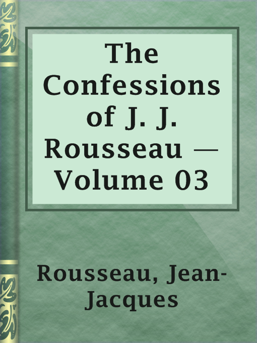 Title details for The Confessions of J. J. Rousseau — Volume 03 by Jean-Jacques Rousseau - Available